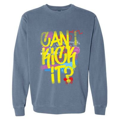Can I Kick It 80s 90s Hip Hop Bboy Old School Rap Graffiti Garment-Dyed Sweatshirt