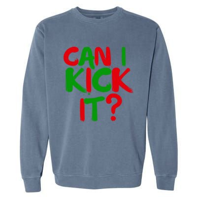 Can I Kick It Novelty Hip Hop Can I Kick It Meaningful Gift Garment-Dyed Sweatshirt