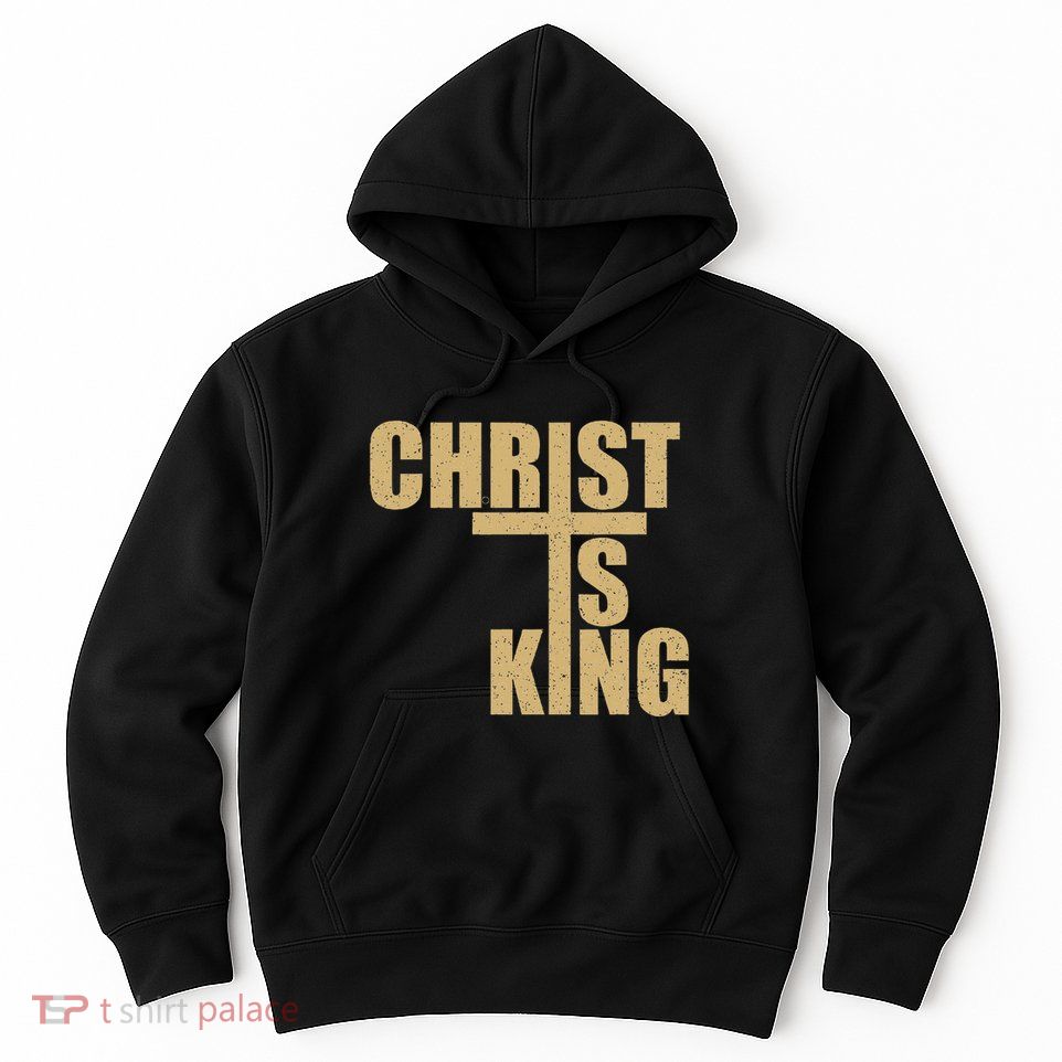 Christ Is King Jesus Is King Cross Crucifix Hoodie