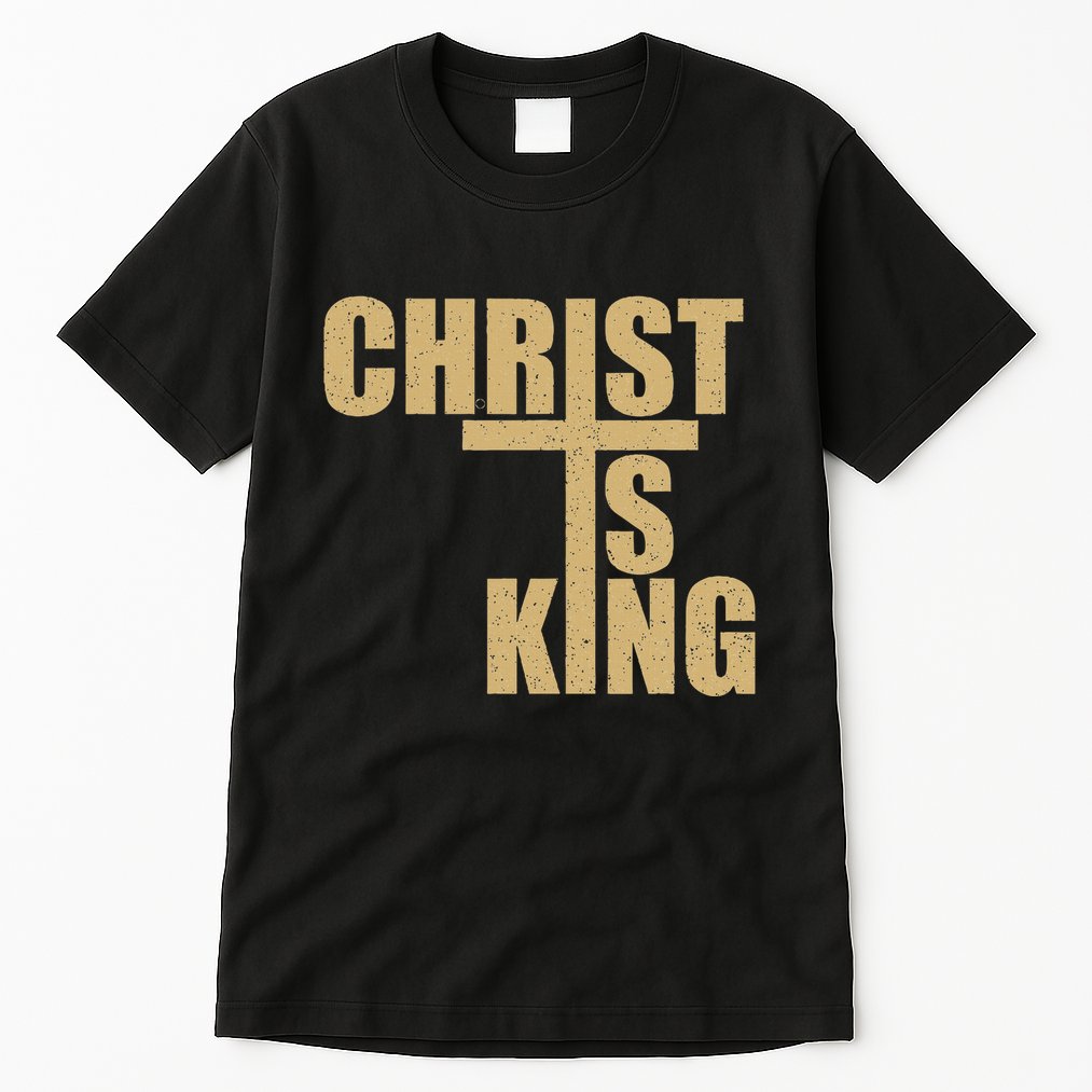 Christ Is King Jesus Is King Cross Crucifix Tall T-Shirt