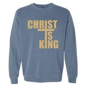 Christ Is King Jesus Is King Cross Crucifix Garment-Dyed Sweatshirt