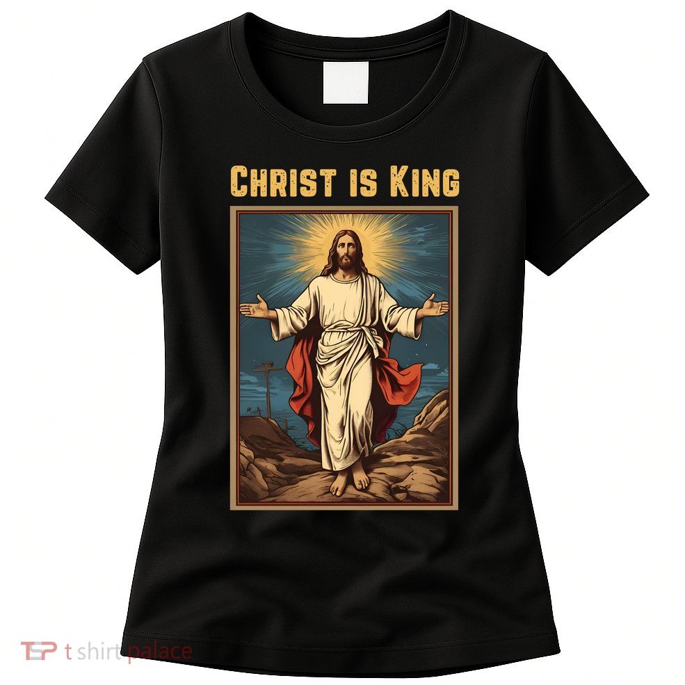 Christ is King Christian Easter Politically Incorrect Womens T-Shirt