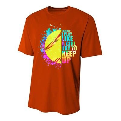 Colorful I Know I Play Like A Girl Try To Keep Up Softball Baseball Performance Sprint T-Shirt