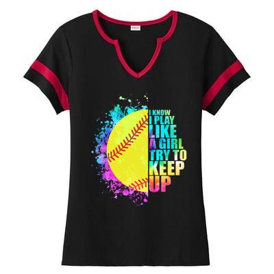 Colorful I Know I Play Like A Girl Try To Keep Up Softball Baseball Ladies Halftime Notch Neck Tee