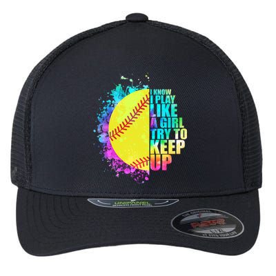 Colorful I Know I Play Like A Girl Try To Keep Up Softball Baseball Flexfit Unipanel Trucker Cap