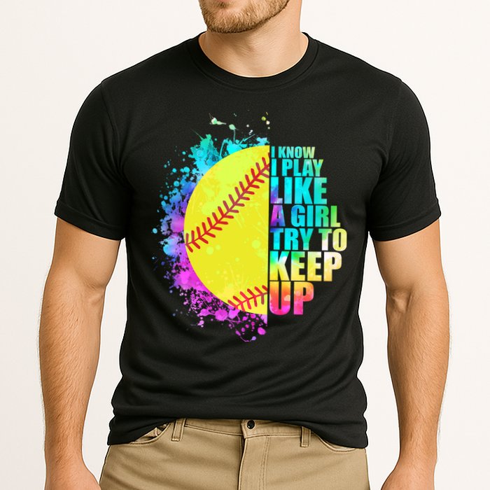Colorful I Know I Play Like A Girl Try To Keep Up Softball Baseball Performance Shirt