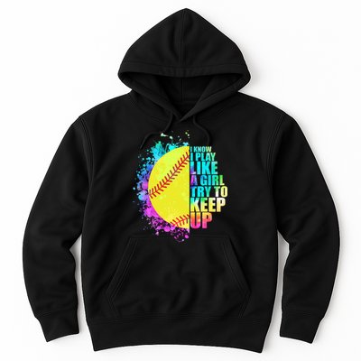 Colorful I Know I Play Like A Girl Try To Keep Up Softball Baseball Hoodie