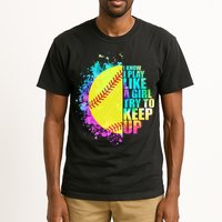 Colorful I Know I Play Like A Girl Try To Keep Up Softball Baseball Tall T-Shirt