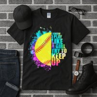 Colorful I Know I Play Like A Girl Try To Keep Up Softball Baseball Tall T-Shirt