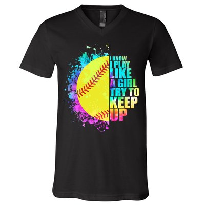 Colorful I Know I Play Like A Girl Try To Keep Up Softball Baseball V-Neck T-Shirt
