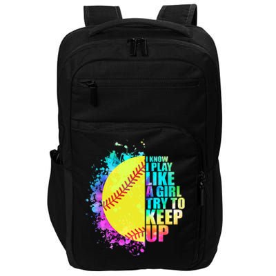 Colorful I Know I Play Like A Girl Try To Keep Up Softball Baseball Impact Tech Backpack