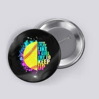 Colorful I Know I Play Like A Girl Try To Keep Up Softball Baseball Button