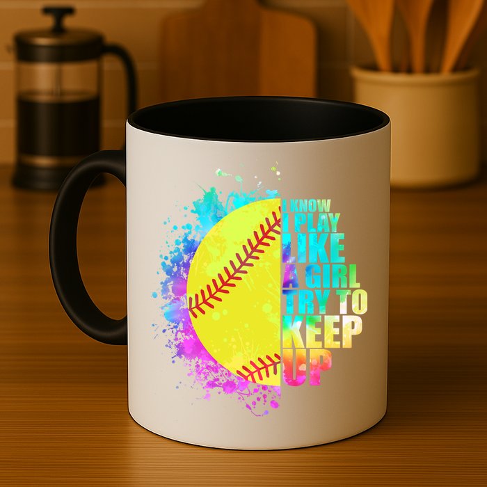 Colorful I Know I Play Like A Girl Try To Keep Up Softball Baseball Mug
