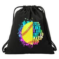 Colorful I Know I Play Like A Girl Try To Keep Up Softball Baseball Drawstring Bag