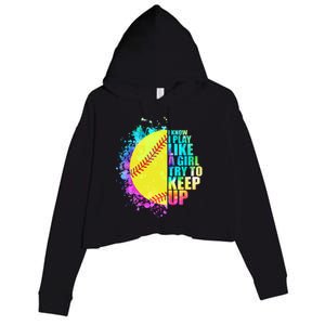 Colorful I Know I Play Like A Girl Try To Keep Up Softball Baseball Crop Fleece Hoodie