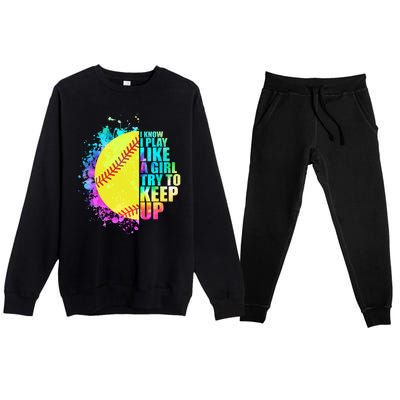 Colorful I Know I Play Like A Girl Try To Keep Up Softball Baseball Premium Crewneck Sweatsuit Set