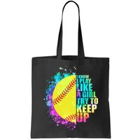 Colorful I Know I Play Like A Girl Try To Keep Up Softball Baseball Bag