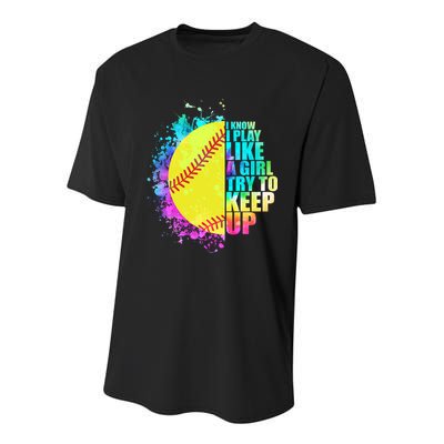 Colorful I Know I Play Like A Girl Try To Keep Up Softball Baseball Youth Performance Sprint T-Shirt