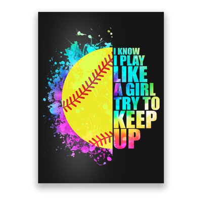 Colorful I Know I Play Like A Girl Try To Keep Up Softball Baseball Poster