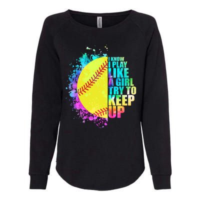 Colorful I Know I Play Like A Girl Try To Keep Up Softball Baseball Womens California Wash Sweatshirt