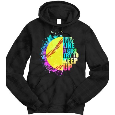 Colorful I Know I Play Like A Girl Try To Keep Up Softball Baseball Tie Dye Hoodie