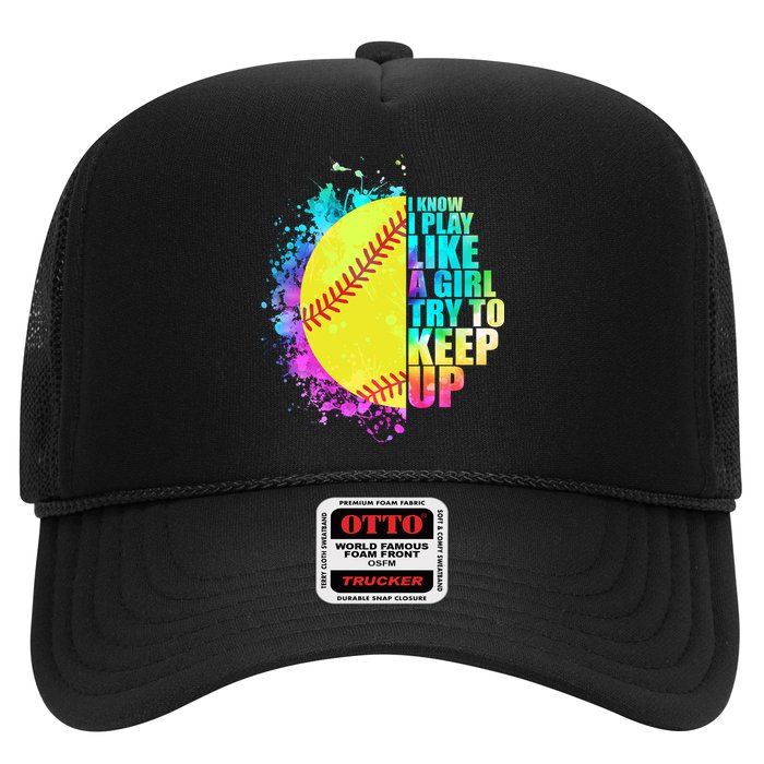 Colorful I Know I Play Like A Girl Try To Keep Up Softball Baseball Trucker Hat