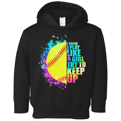 Colorful I Know I Play Like A Girl Try To Keep Up Softball Baseball Toddler Hoodie