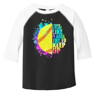 Colorful I Know I Play Like A Girl Try To Keep Up Softball Baseball Toddler Fine Jersey T-Shirt