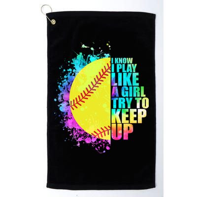 Colorful I Know I Play Like A Girl Try To Keep Up Softball Baseball Golf Towel