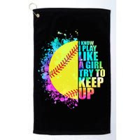 Colorful I Know I Play Like A Girl Try To Keep Up Softball Baseball Golf Towel