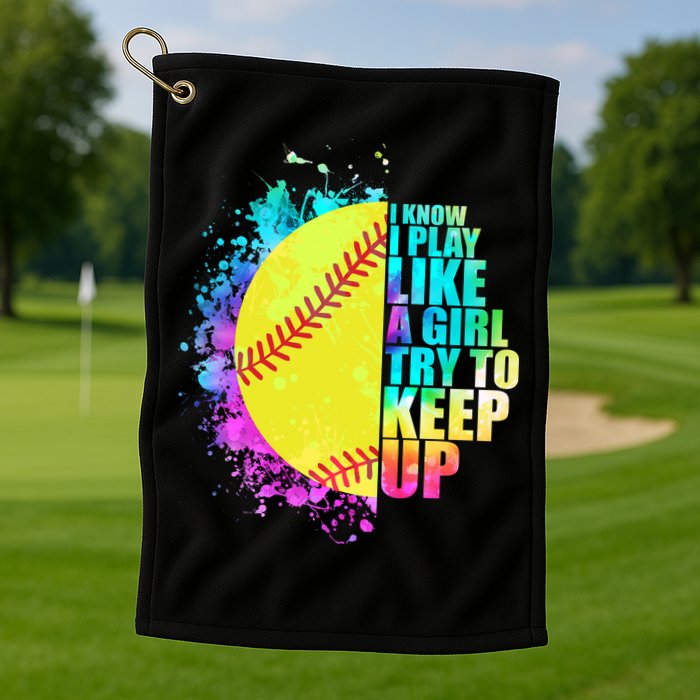 Colorful I Know I Play Like A Girl Try To Keep Up Softball Baseball Golf Towel