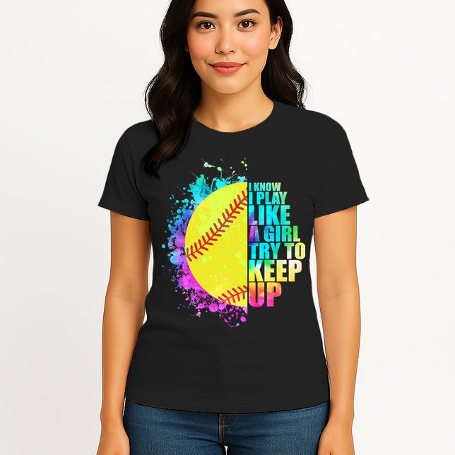 Colorful I Know I Play Like A Girl Try To Keep Up Softball Baseball Womens T-Shirt