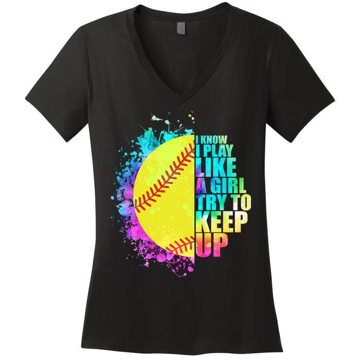 Colorful I Know I Play Like A Girl Try To Keep Up Softball Baseball Women's V-Neck T-Shirt