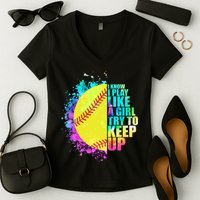 Colorful I Know I Play Like A Girl Try To Keep Up Softball Baseball Women's V-Neck T-Shirt