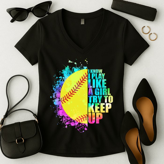 Colorful I Know I Play Like A Girl Try To Keep Up Softball Baseball Women's V-Neck T-Shirt