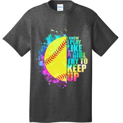 Colorful I Know I Play Like A Girl Try To Keep Up Softball Baseball T-Shirt