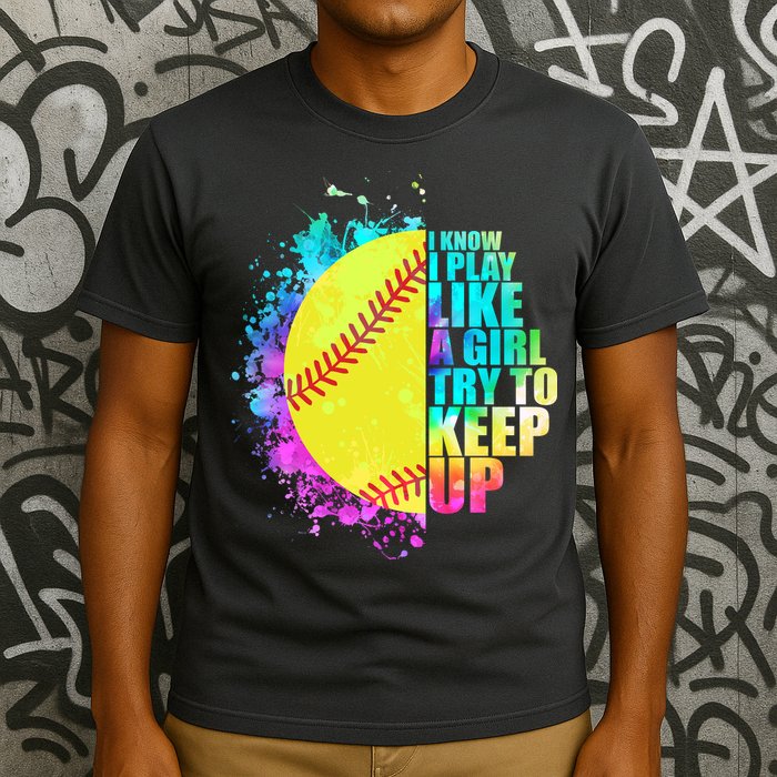 Colorful I Know I Play Like A Girl Try To Keep Up Softball Baseball T-Shirt
