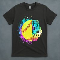 Colorful I Know I Play Like A Girl Try To Keep Up Softball Baseball T-Shirt