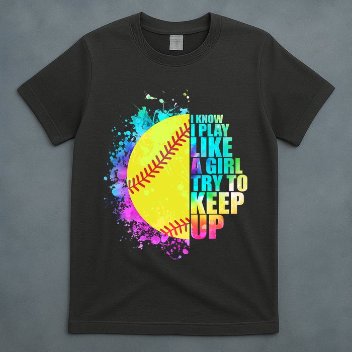 Colorful I Know I Play Like A Girl Try To Keep Up Softball Baseball T-Shirt