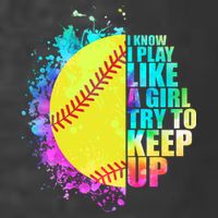 Colorful I Know I Play Like A Girl Try To Keep Up Softball Baseball T-Shirt