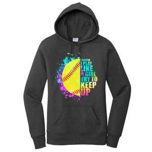 Colorful I Know I Play Like A Girl Try To Keep Up Softball Baseball Women's Pullover Hoodie