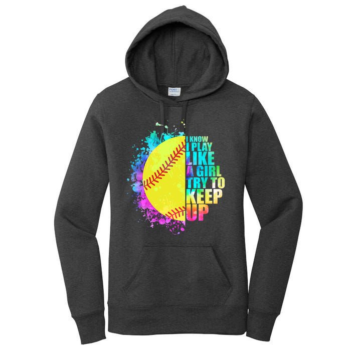 Colorful I Know I Play Like A Girl Try To Keep Up Softball Baseball Women's Pullover Hoodie