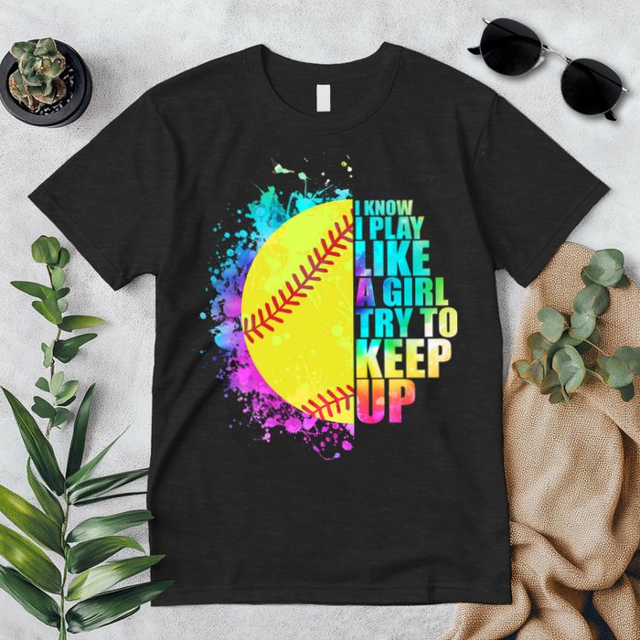 Colorful I Know I Play Like A Girl Try To Keep Up Softball Baseball Premium T-Shirt