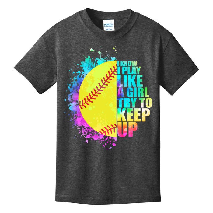 Colorful I Know I Play Like A Girl Try To Keep Up Softball Baseball Kids T-Shirt