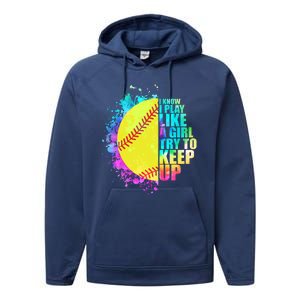 Colorful I Know I Play Like A Girl Try To Keep Up Softball Baseball Performance Fleece Hoodie