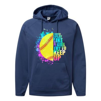 Colorful I Know I Play Like A Girl Try To Keep Up Softball Baseball Performance Fleece Hoodie