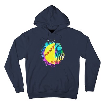 Colorful I Know I Play Like A Girl Try To Keep Up Softball Baseball Hoodie