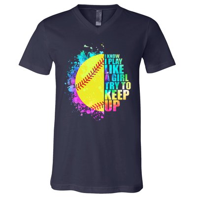 Colorful I Know I Play Like A Girl Try To Keep Up Softball Baseball V-Neck T-Shirt