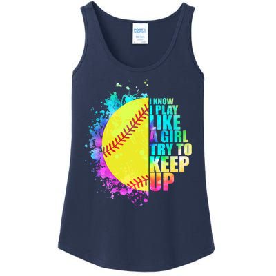 Colorful I Know I Play Like A Girl Try To Keep Up Softball Baseball Ladies Essential Tank