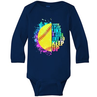 Colorful I Know I Play Like A Girl Try To Keep Up Softball Baseball Baby Long Sleeve Bodysuit